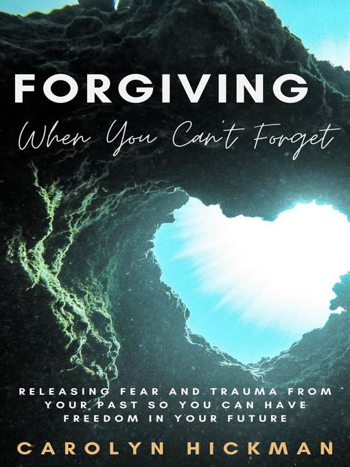 Title details for Forgiving When You Can't Forget by Carolyn Hickman - Available
